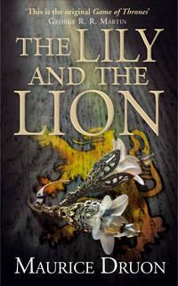 The Lily and the Lion, Мориса Дрюона аудиокнига. ISDN42431890