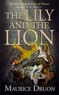 The Lily and the Lion, Мориса Дрюона аудиокнига. ISDN42431898
