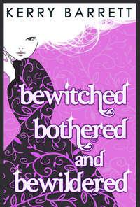 Bewitched, Bothered And Bewildered - Kerry Barrett
