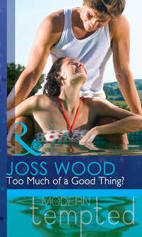 Too Much of a Good Thing?, Joss Wood аудиокнига. ISDN42451755