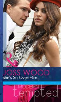 Shes So Over Him, Joss Wood аудиокнига. ISDN42453795
