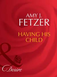 Having His Child - Amy Fetzer