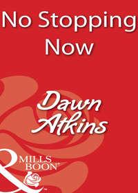 No Stopping Now, Dawn  Atkins аудиокнига. ISDN42474599