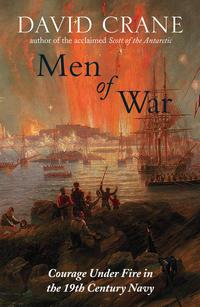 Men of War: The Changing Face of Heroism in the 19th Century Navy - David Crane