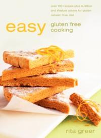Easy Gluten Free Cooking: Over 130 recipes plus nutrition and lifestyle advice for gluten, Rita  Greer аудиокнига. ISDN42516237