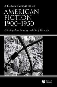 A Concise Companion to American Fiction, 1900 - 1950 - Peter Stoneley