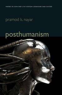 Posthumanism - Pramod Nayar