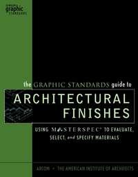 The Graphic Standards Guide to Architectural Finishes - The American Institute of Architects