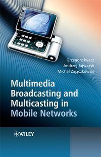 Multimedia Broadcasting and Multicasting in Mobile Networks, Grzegorz  Iwacz аудиокнига. ISDN43486149