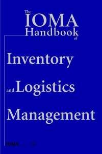 The IOMA Handbook of Logistics and Inventory Management, Institute of Management and Administration (IOMA) аудиокнига. ISDN43488029