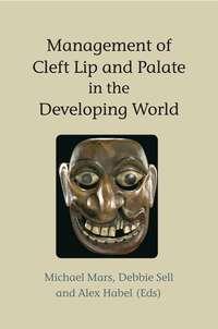 Management of Cleft Lip and Palate in the Developing World - Michael Mars