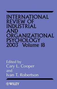 International Review of Industrial and Organizational Psychology, 2003 Volume 18 - Cary L. Cooper
