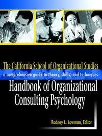 The California School of Organizational Studies Handbook of Organizational Consulting Psychology - Rodney Lowman