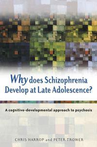 Why Does Schizophrenia Develop at Late Adolescence? - Peter Trower