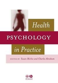 Health Psychology in Practice - Charles Abraham