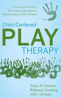 Child-Centered Play Therapy - Nancy Cochran