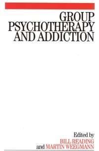 Group Psychotherapy and Addiction - Martin Weegmann