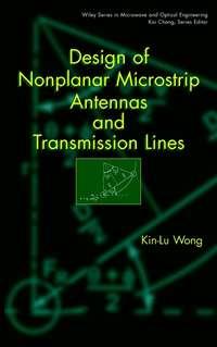 Design of Nonplanar Microstrip Antennas and Transmission Lines - Kin-Lu Wong