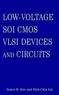 Low-Voltage SOI CMOS VLSI Devices and Circuits - Shih-Chia Lin