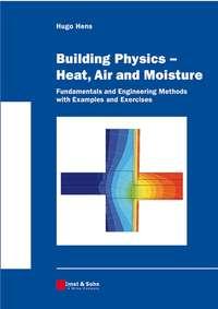 Building Physics -- Heat, Air and Moisture - Hugo S. L. Hens