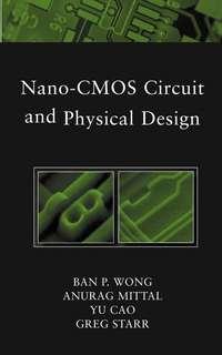 Nano-CMOS Circuit and Physical Design - Yu Cao