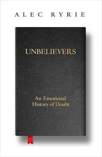 Unbelievers: An Emotional History of Doubt, Alec  Ryrie аудиокнига. ISDN48668974