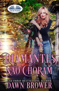 Diamantes Não Choram, Dawn  Brower аудиокнига. ISDN51381196