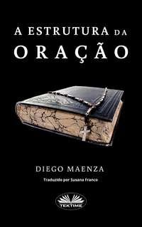A Estrutura Da Oração, Diego Maenza аудиокнига. ISDN51834578