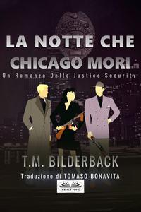 La Notte Che Chicago Morì - Romanzo Sulla Sicurezza Della Giustizia - T. M. Bilderback