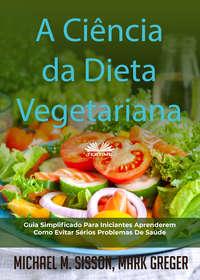 A Ciência Da Dieta Vegetariana - Michael M. Sisson