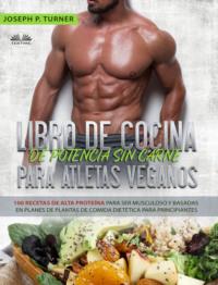 Libro De Cocina De Potencia Sin Carne Para Atletas Veganos - Joseph P. Turner
