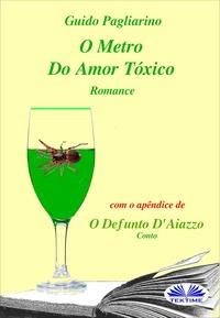 O Metro Do Amor Tóxico - Romance - Guido Pagliarino