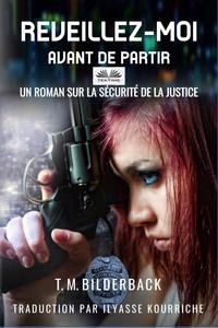 Réveillez-Moi Avant De Partir – Un Roman Sur La Sécurité Judiciaire, T. M. Bilderback аудиокнига. ISDN57158801