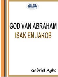 God Van Abraham, Isak En Jakob, Gabriel  Agbo аудиокнига. ISDN57158946