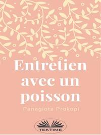 Entretien Avec Un Poisson - Panagiota Prokopi