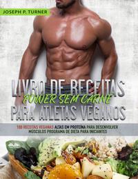 Livro De Receitas Power Sem Carne Para Atletas Veganos - Joseph P. Turner