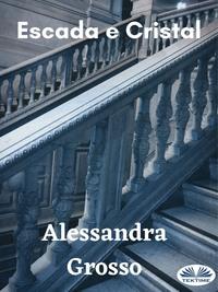 Escada E Cristal - Alessandra Grosso
