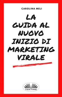 La Guida Al Nuovo Inizio Di Marketing Virale,  аудиокнига. ISDN57408072