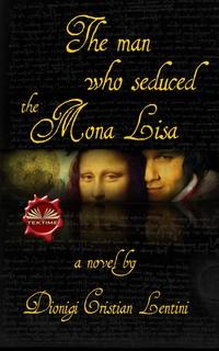 The Man Who Seduced The Mona Lisa - Dionigi Cristian Lentini