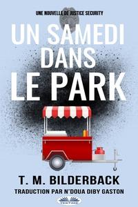 Un Samedi Dans Le Park – Une Nouvelle De Justice Security, T. M. Bilderback аудиокнига. ISDN58999809