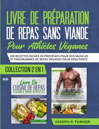 Livre De Preparation De Repas Sans Viande Pour Athletes Veganes - Joseph P. Turner
