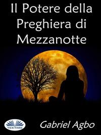 Il Potere Della Preghiera Di Mezzanotte, Gabriel  Agbo аудиокнига. ISDN63011678