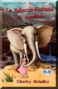 La Ragazza-Elefante Di Annibale Libro Uno - Charley Brindley