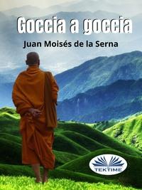 Goccia A Goccia, Juan Moises De La Serna аудиокнига. ISDN63375808