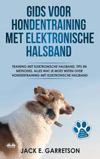 Gids Voor Hondentraining Met Elektronische Halsband - Jack E. Garretson