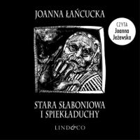 Stara Słaboniowa i Spiekładuchy, Joanna Łańcucka аудиокнига. ISDN63471907