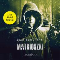 Matrioszki, Adam Karczewski аудиокнига. ISDN63472212