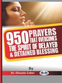950 Prayers That Overcome The Spirit Of Delayed And Detained Blessings,  аудиокнига. ISDN63807846