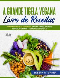 A Grande Tigela Vegana — Livro De Receitas - Joseph P. Turner