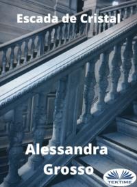 Escada De Cristal - Alessandra Grosso